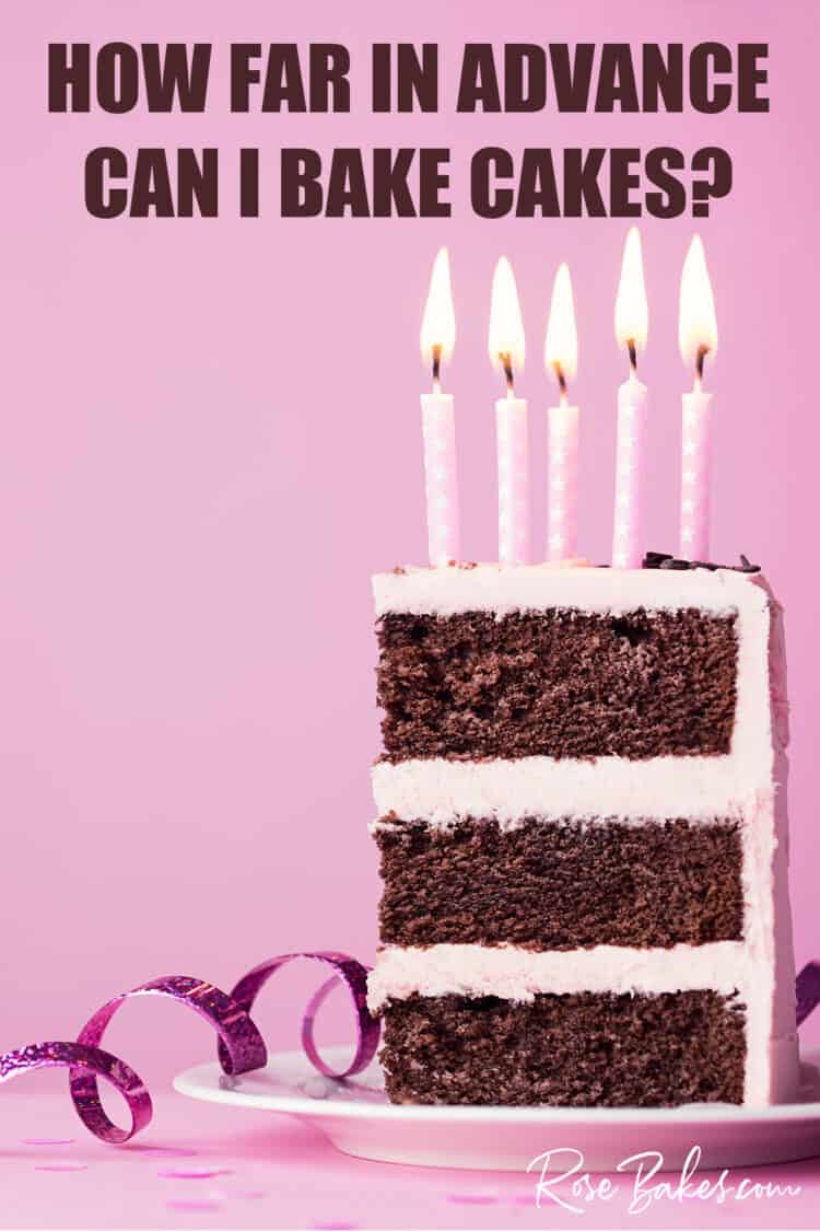 light pink background. Slice of cake with 3 layers of chocolate cake and 2 layers of buttercream. On top of the cake is 5 pink candles lit.  Text at the top of the image reads, "How far in advance can I bake Cakes?"